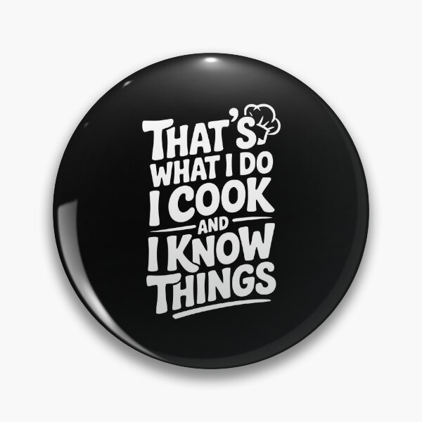 Item preview, That’s What I Do I Cook and I Know Things designed and sold by Frank Ring.