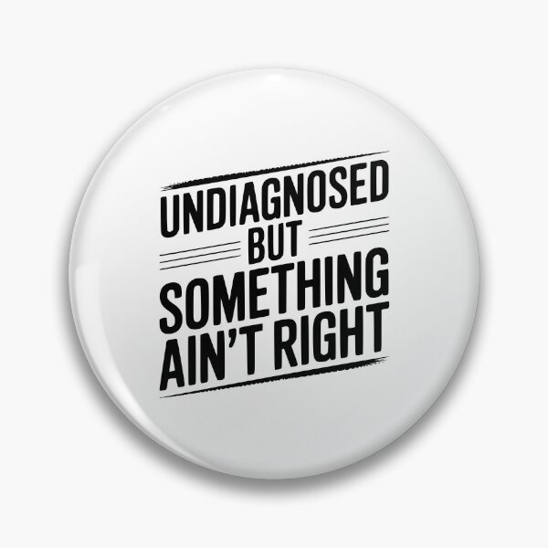 Item preview, Undiagnosed but Something Ain’t Right designed and sold by Frank Ring.