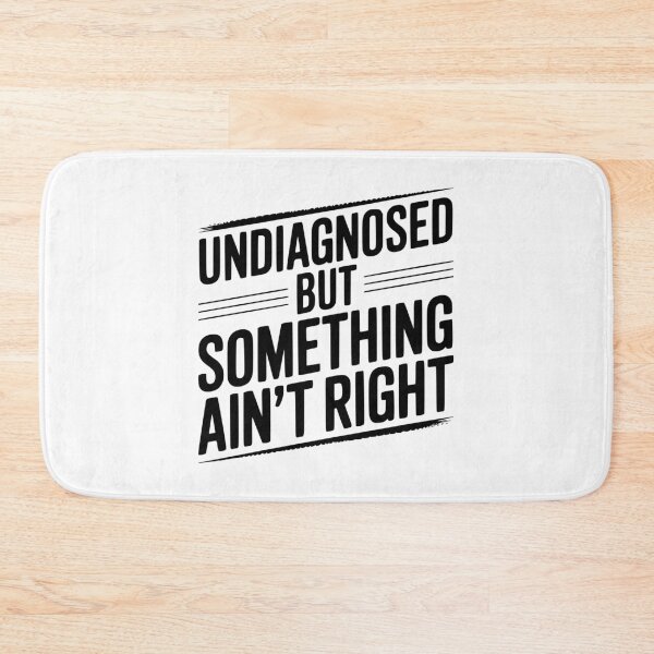 Item preview, Undiagnosed but Something Ain’t Right designed and sold by Frank Ring.