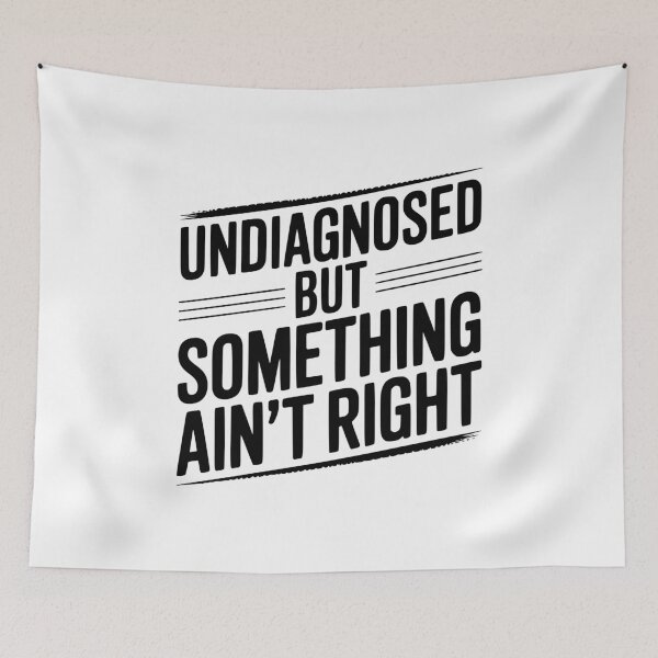 Item preview, Undiagnosed but Something Ain’t Right designed and sold by Frank Ring.