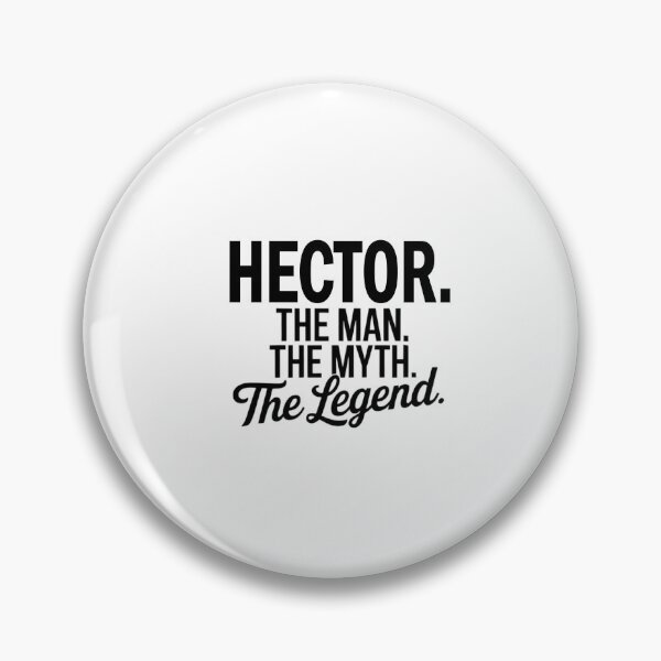 Item preview, Hector Name Hector The Man The Myth The legend designed and sold by Watsonarts.