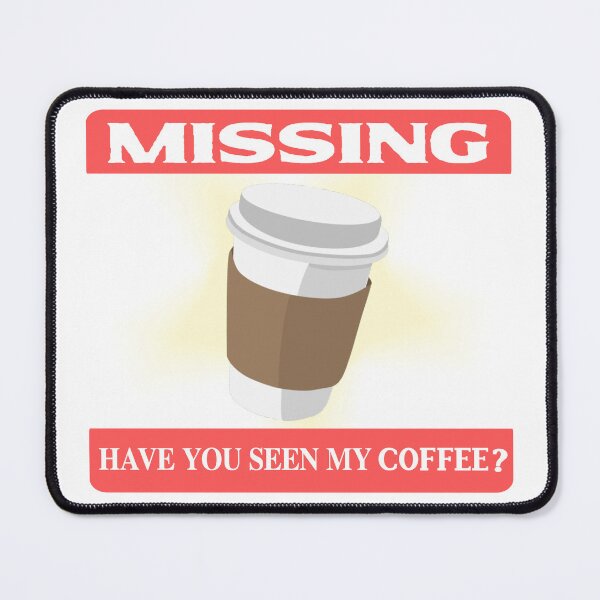 Item preview, Have you seen my Coffee? designed and sold by Nokoribi876.