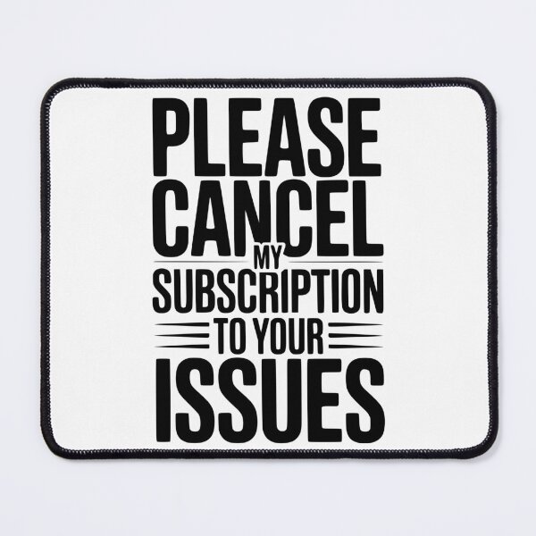 Item preview, Please Cancel My Subscription to Your Issues designed and sold by Frank Ring.