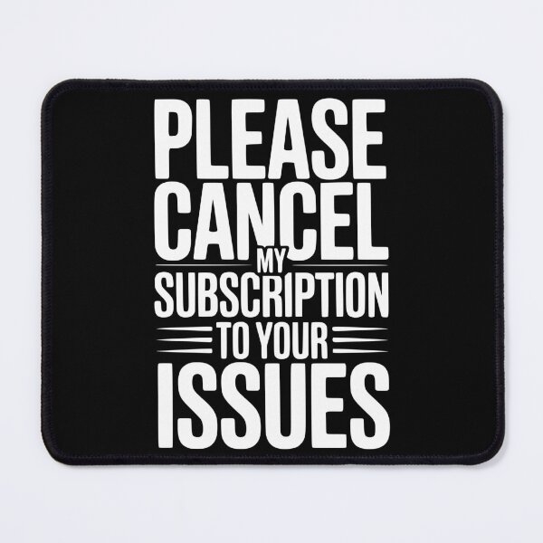 Item preview, Please Cancel My Subscription to Your Issues designed and sold by Frank Ring.