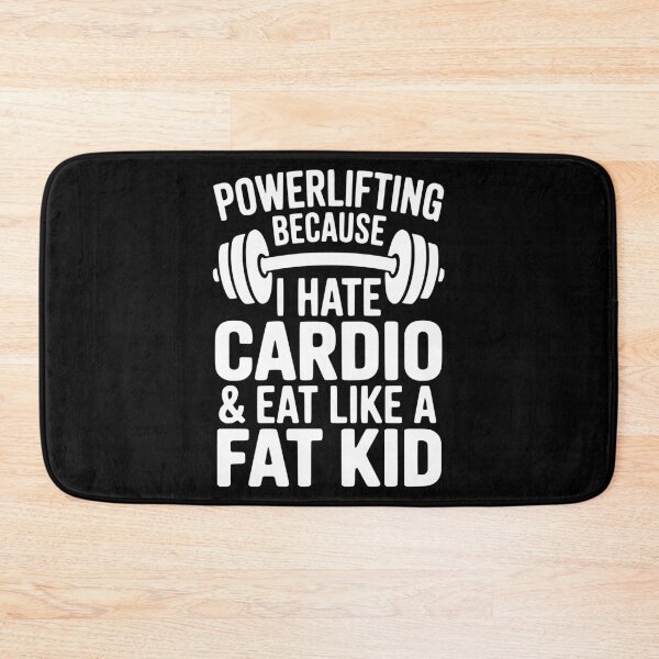 Item preview, Powerlifting Because I Hate Cardio and Eat Like a Fat Kid designed and sold by Frank Ring.