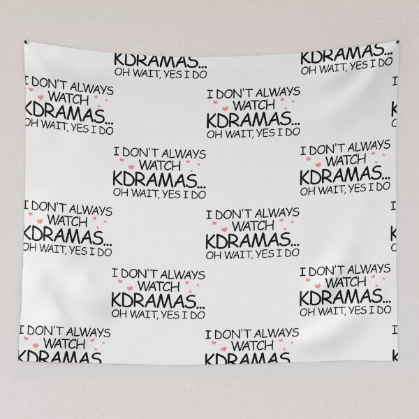 Item preview, I Don't Always Watch KDrama Oh Wait Yes I Do Korean Drama  designed and sold by DarkArtForDying.