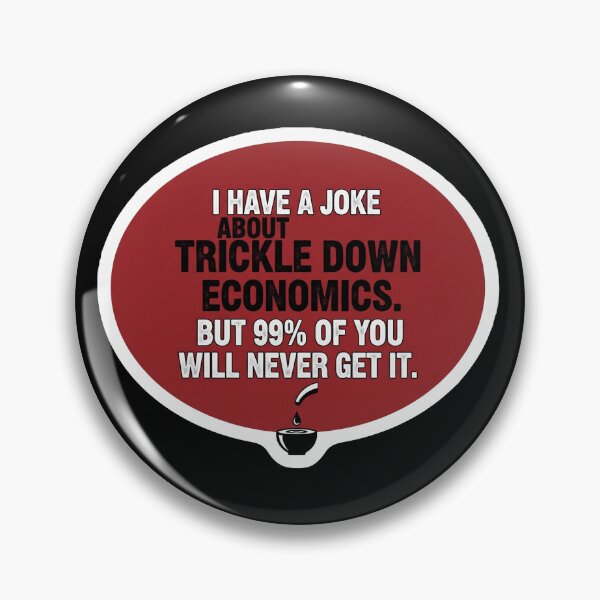 Item preview, Trickle Down Economics Joke Funny Sarcastic Political Humor designed and sold by Owcomm.