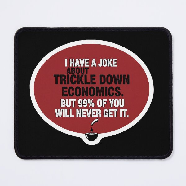 Item preview, Trickle Down Economics Joke Funny Sarcastic Political Humor designed and sold by Owcomm.