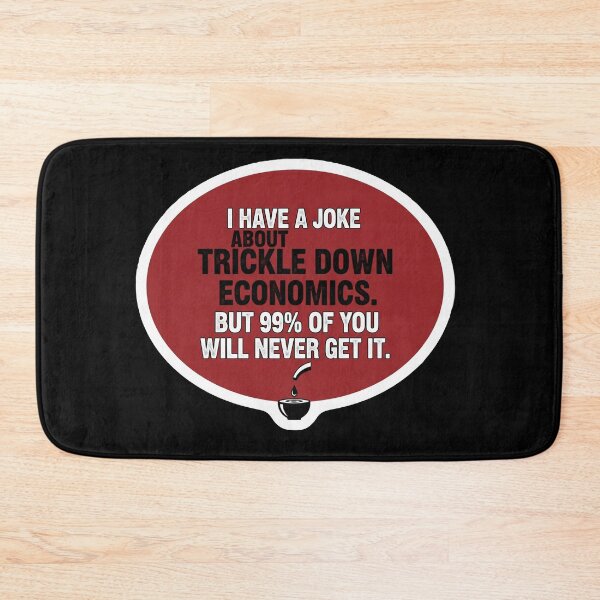 Item preview, Trickle Down Economics Joke Funny Sarcastic Political Humor designed and sold by Owcomm.