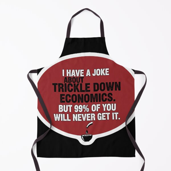 Item preview, Trickle Down Economics Joke Funny Sarcastic Political Humor designed and sold by Owcomm.