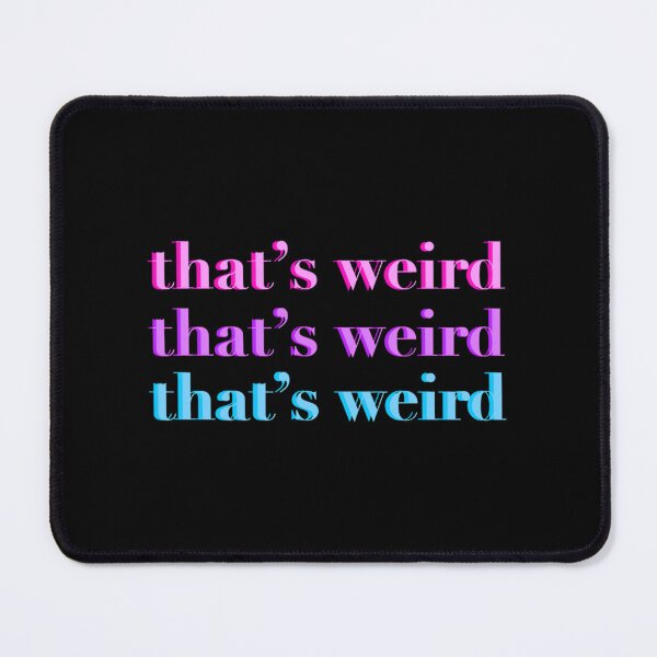 Item preview, That's Weird designed and sold by kjcklzrwi89.