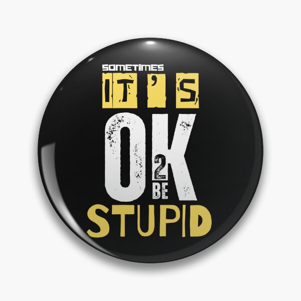Item preview, T'S OK TO BE..STUPID designed and sold by aledfychan.