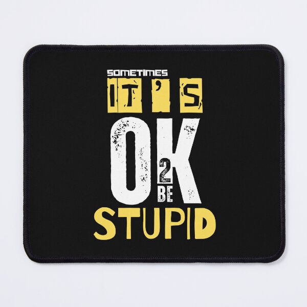 Item preview, T'S OK TO BE..STUPID designed and sold by BandM Jos-Wilias.