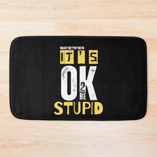 Item preview, T'S OK TO BE..STUPID designed and sold by aledfychan.