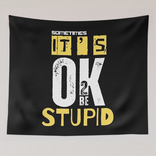 Item preview, T'S OK TO BE..STUPID designed and sold by aledfychan.