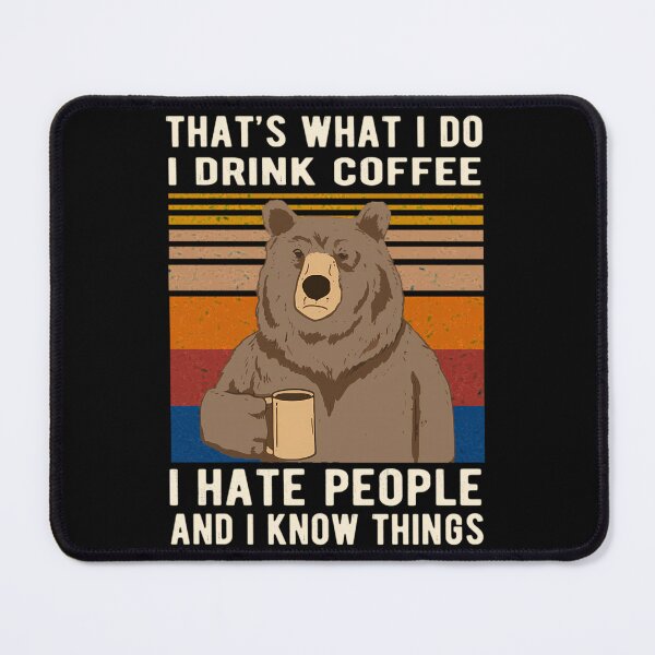 Item preview, That's What I Do I Drink Coffee I Hate People And I Know Things Bear Drinking  	 designed and sold by kjcklzrwi89.