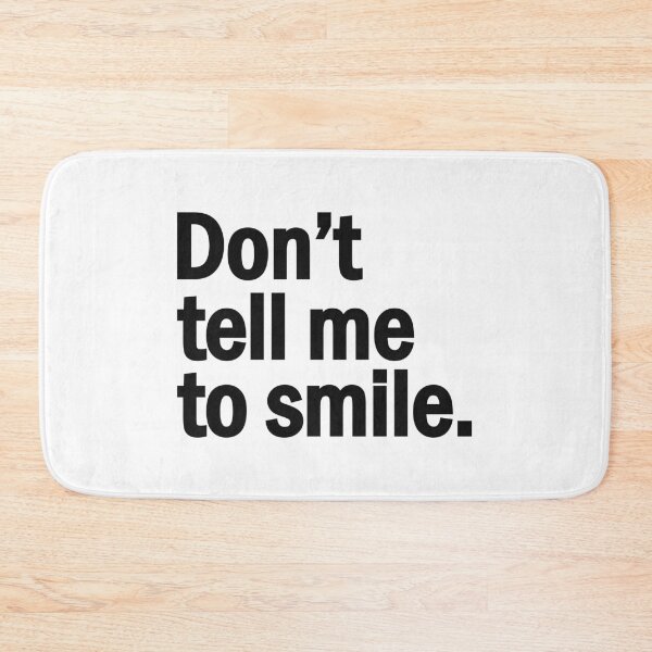 Item preview, Don't tell me to smile. designed and sold by designing01Ar3.