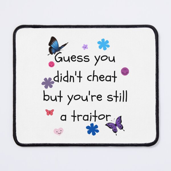 Item preview, Guess You Didn't Cheat But You're Still A Traitor 	 designed and sold by cuyqyxixly41.