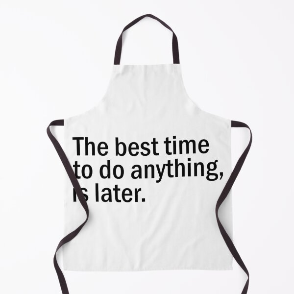 Item preview, The best time to do anything designed and sold by designing01Ar3.