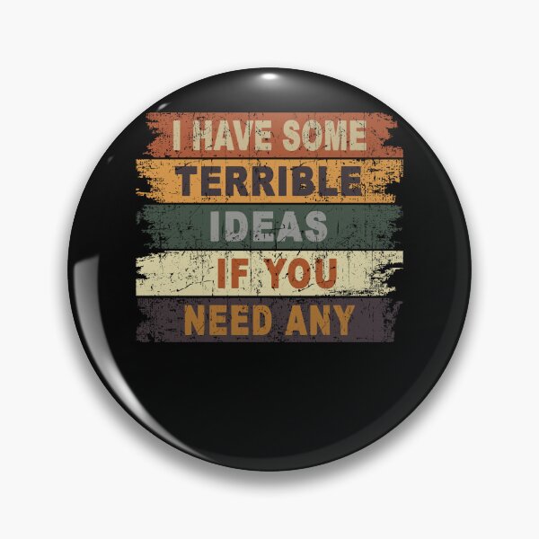 Item preview, I Have Some Terrible Ideas If You Need Any Funny designed and sold by JanessaHardi.