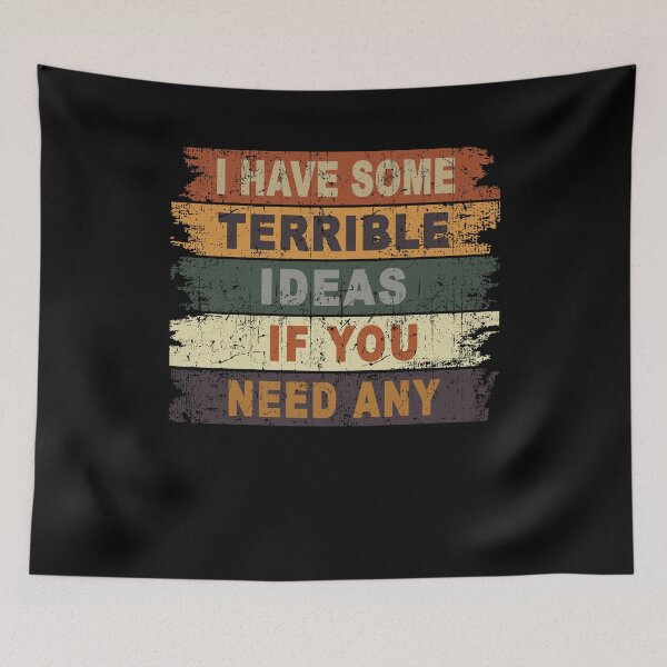 Item preview, I Have Some Terrible Ideas If You Need Any Funny designed and sold by JanessaHardi.