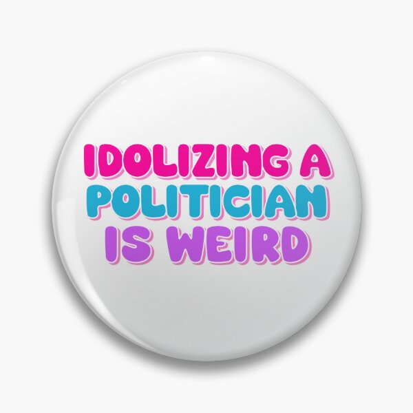Item preview, Idolizing A Politician Is Weird designed and sold by BishRebelPaper.