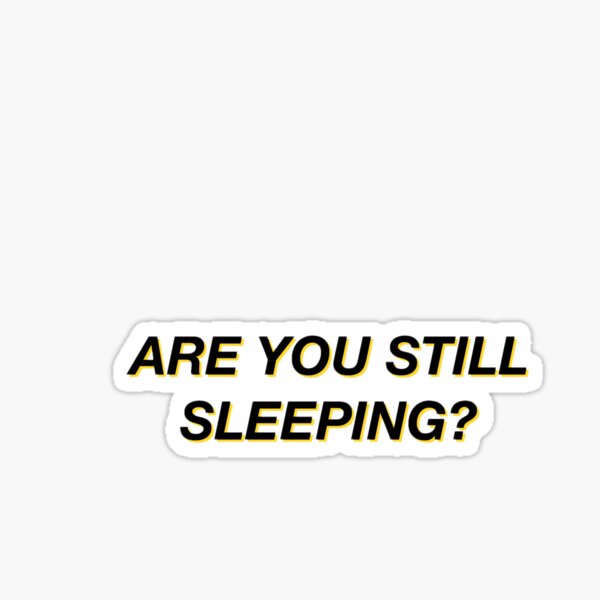 are-you-still-sleeping-t-p-sticker-for-sale-by-megggk-redbubble