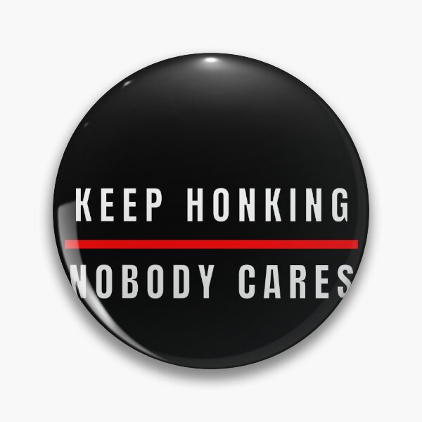 Item preview, Keep Honking Nobody Cares  designed and sold by MojaveTradePost.