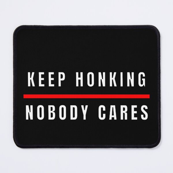 Item preview, Keep Honking Nobody Cares designed and sold by MojaveTradePost.