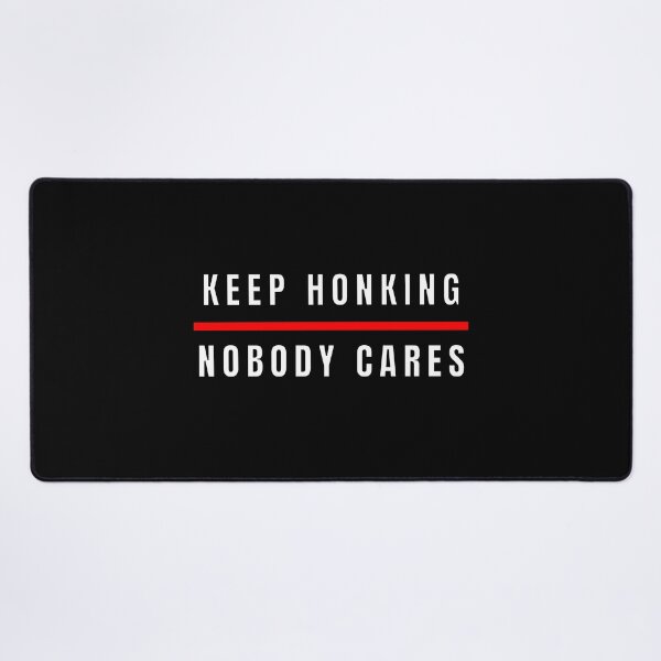 Item preview, Keep Honking Nobody Cares  designed and sold by MojaveTradePost.