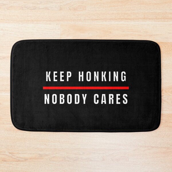 Item preview, Keep Honking Nobody Cares  designed and sold by MojaveTradePost.