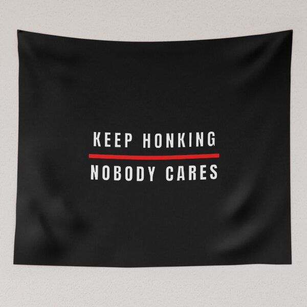 Item preview, Keep Honking Nobody Cares  designed and sold by MojaveTradePost.