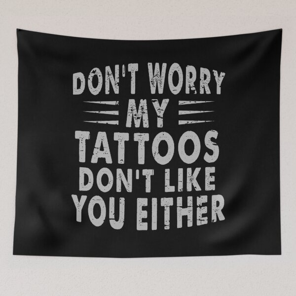 Item preview, Don't worry my tattoos don't like you either designed and sold by rioferdee.