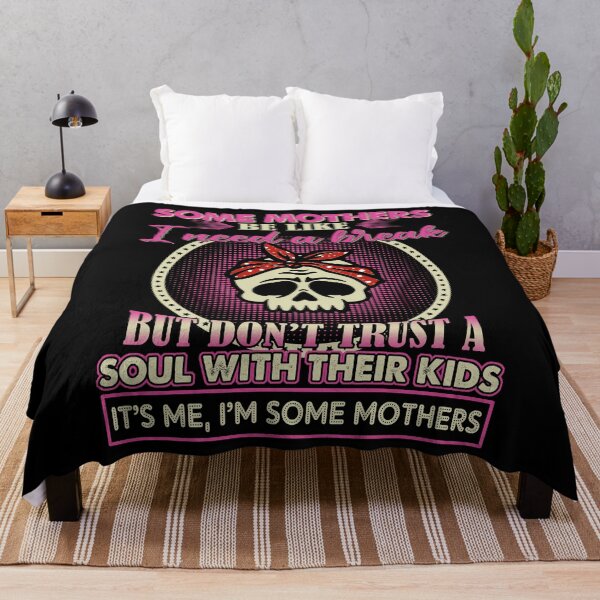 Item preview, Some Mothers Be Like I Need A Break But Don’t Trust A Soul With Their Kids It's Me I'm Some Mothers designed and sold by rioferdee.
