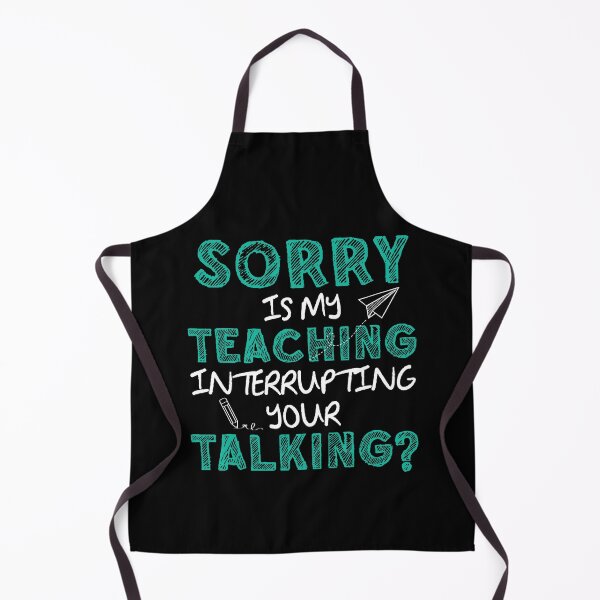 Item preview, I'm Sorry Is My Teaching Interrupting Your Talking Teacher designed and sold by rioferdee.