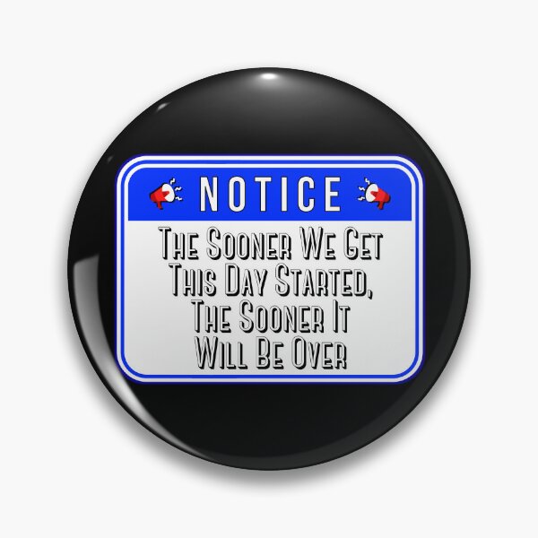 Item preview, NOTICE:  The Sooner We Get This Day Started, The Sooner It Will Be Over - funny warning signs designed and sold by DesignsFromTW-S.
