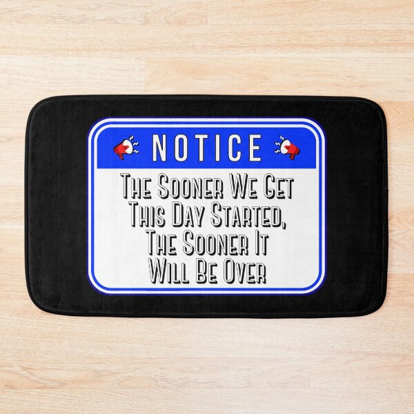 Item preview, NOTICE:  The Sooner We Get This Day Started, The Sooner It Will Be Over - funny warning signs designed and sold by DesignsFromTW-S.