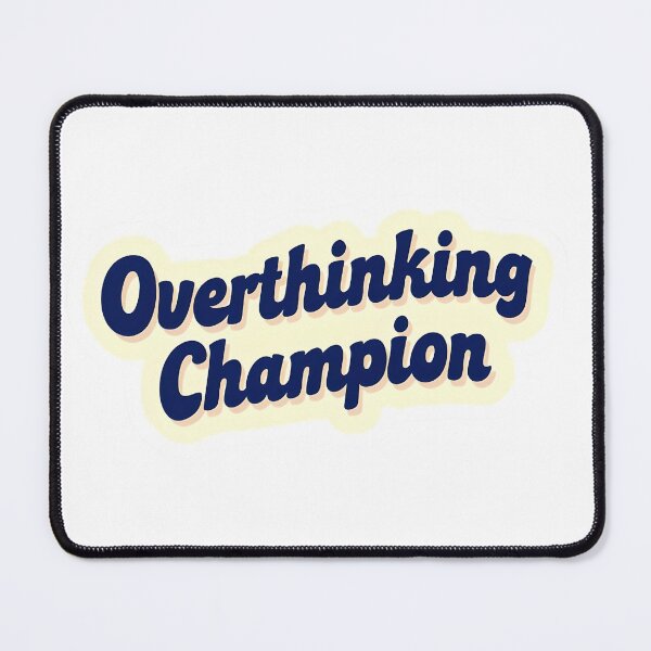 Item preview, Overthinking Champion designed and sold by SnugFabrics.