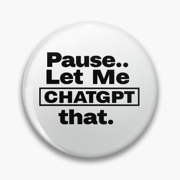 Item preview, Pause..Let Me CHATGPT that. designed and sold by SnugFabrics.
