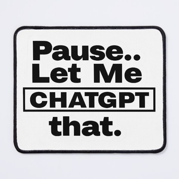 Item preview, Pause..Let Me CHATGPT that. designed and sold by SnugFabrics.