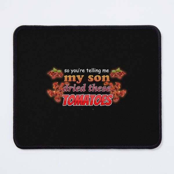 Item preview, My Son Dried These Tomatoes Meme  	 designed and sold by usuhmvjvwtp91.