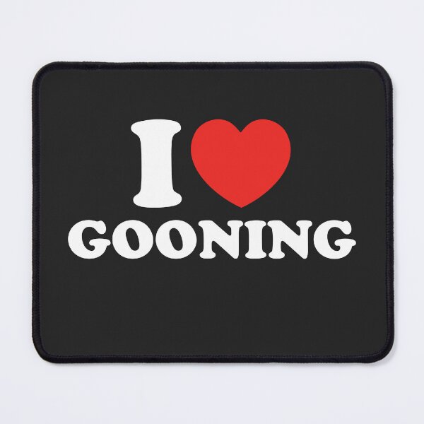 Item preview, I Love Gooning designed and sold by shitpostee.