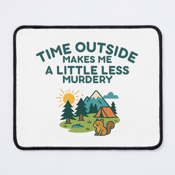 Item preview, Time Outside Makes Me A Little Less Murdery designed and sold by SnorkleSupply.