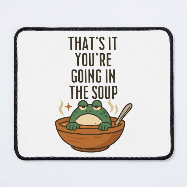Item preview, That's it You're Going in the Soup designed and sold by SnorkleSupply.