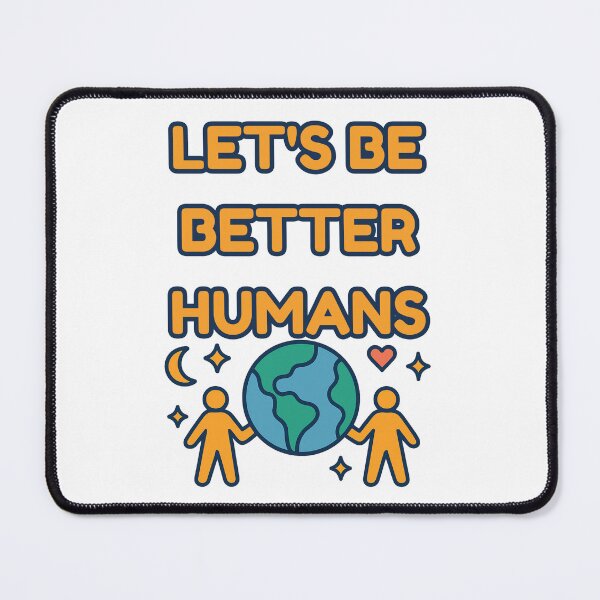 Item preview, Let's Be Better Humans designed and sold by SnorkleSupply.