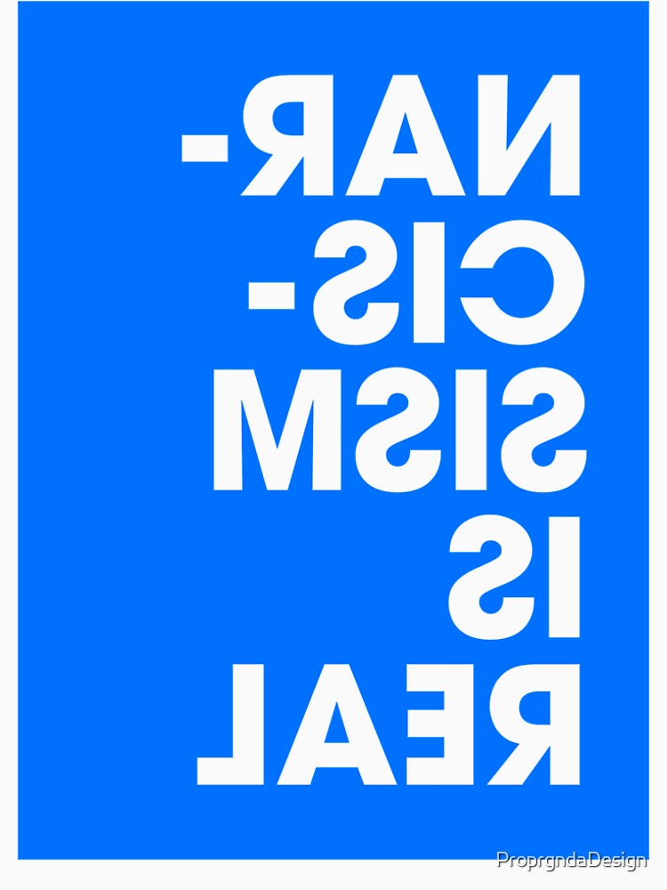 Narcissism is Real - Blue by ProprgndaDesign