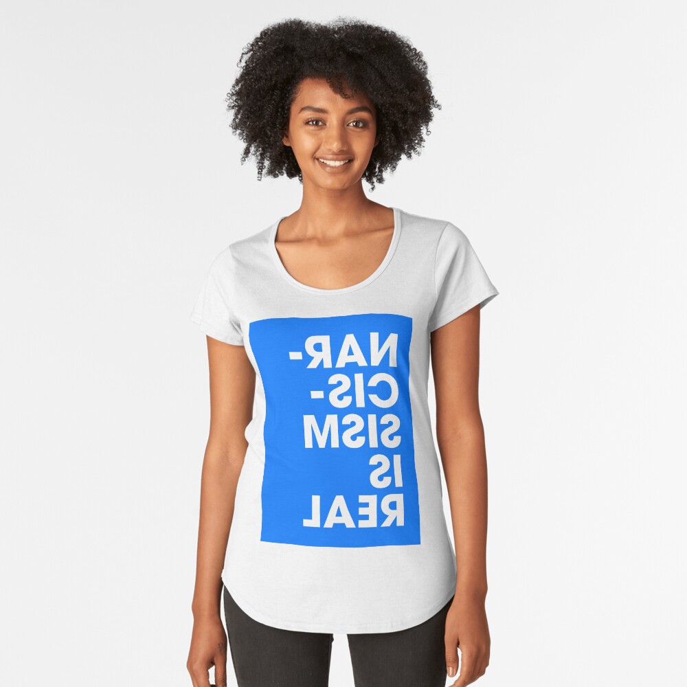 Narcissism is Real - Blue Premium Scoop T-Shirt