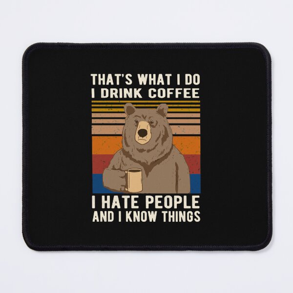 Item preview, Thatx27;S What I Do I Drink Coffee I Hate People And I Know Things Bear Drinking Essential 		 designed and sold by gtnoctzmwv56.