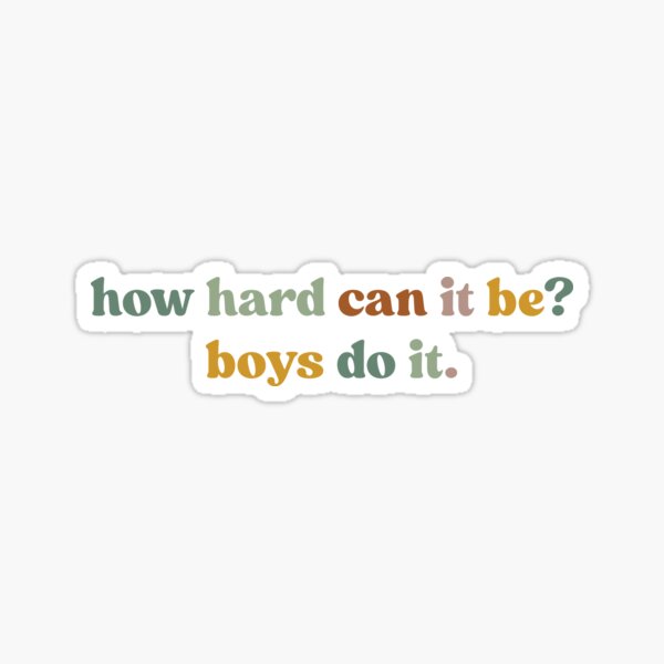 How Hard Can It Be? Boys Do It. Sticker
