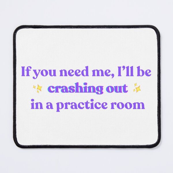 Item preview, If you need me, I'll be crashing out in a practice room designed and sold by StageScribbles.